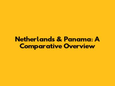 Netherlands & Panama: A Comparative Overview