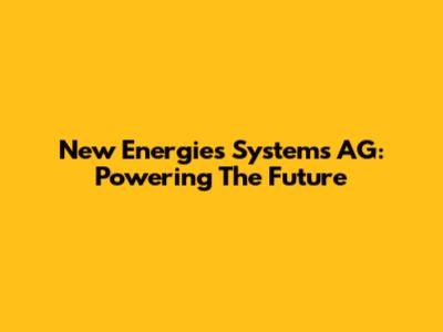 New Energies Systems AG: Powering The Future