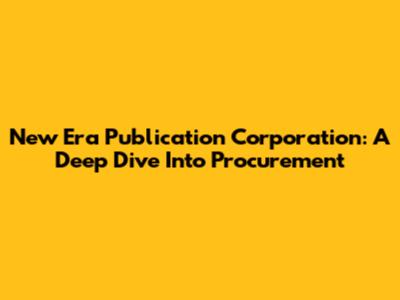 New Era Publication Corporation: A Deep Dive Into Procurement