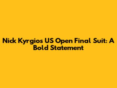 Nick Kyrgios' US Open Final Suit: A Bold Statement
