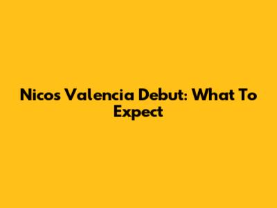 Nico's Valencia Debut: What To Expect