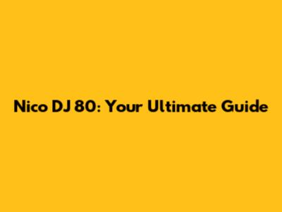 Nico DJ 80: Your Ultimate Guide