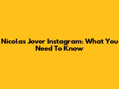 Nicolas Jover Instagram: What You Need To Know
