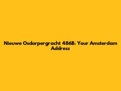 Nieuwe Osdorpergracht 486B: Your Amsterdam Address