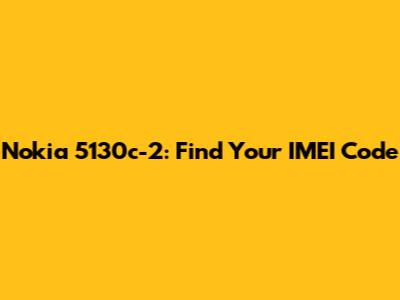 Nokia 5130c-2: Find Your IMEI Code