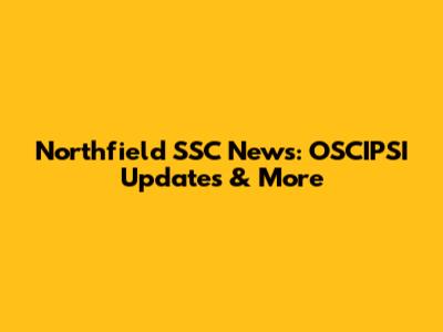 Northfield SSC News: OSCIPSI Updates & More