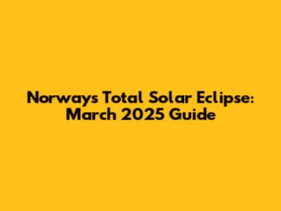 Norway's Total Solar Eclipse: March 2025 Guide