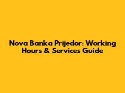 Nova Banka Prijedor: Working Hours & Services Guide