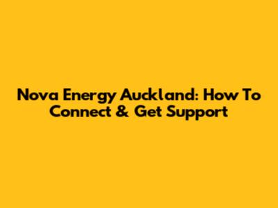 Nova Energy Auckland: How To Connect & Get Support