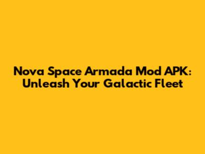 Nova Space Armada Mod APK: Unleash Your Galactic Fleet
