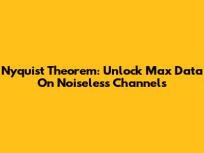 Nyquist Theorem: Unlock Max Data On Noiseless Channels