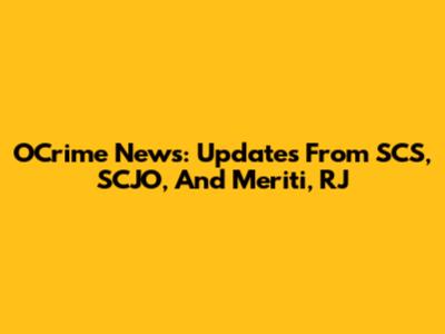 OCrime News: Updates From SCS, SCJO, And Meriti, RJ