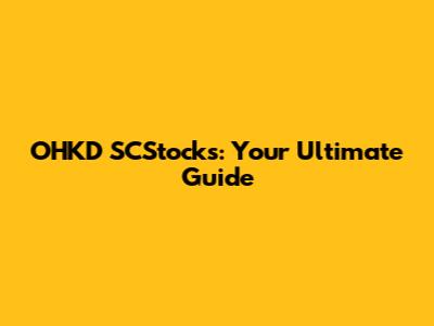 OHKD SCStocks: Your Ultimate Guide