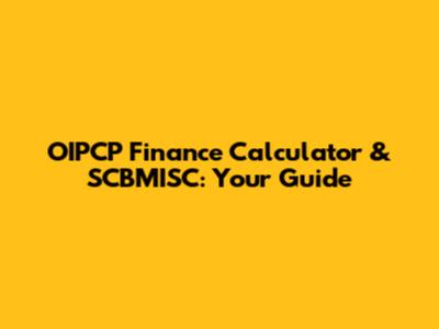 OIPCP Finance Calculator & SCBMISC: Your Guide