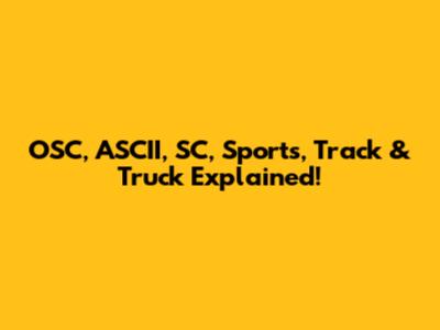 OSC, ASCII, SC, Sports, Track & Truck Explained!
