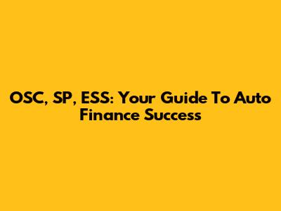 OSC, SP, ESS: Your Guide To Auto Finance Success