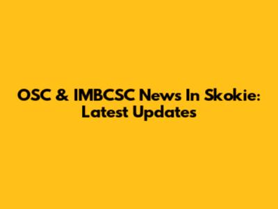 OSC & IMBCSC News In Skokie: Latest Updates