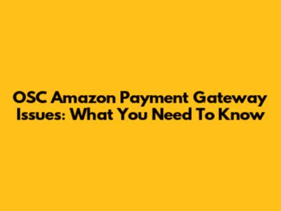 OSC Amazon Payment Gateway Issues: What You Need To Know
