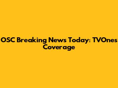OSC Breaking News Today: TVOne's Coverage