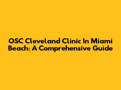 OSC Cleveland Clinic In Miami Beach: A Comprehensive Guide