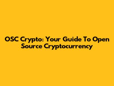 OSC Crypto: Your Guide To Open Source Cryptocurrency