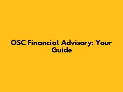 OSC Financial Advisory: Your Guide