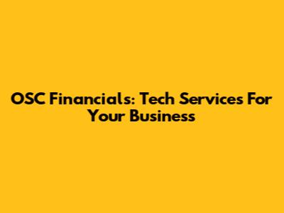 OSC Financials: Tech Services For Your Business