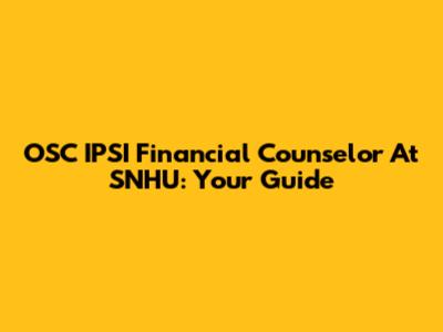 OSC IPSI Financial Counselor At SNHU: Your Guide