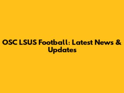 OSC LSUS Football: Latest News & Updates