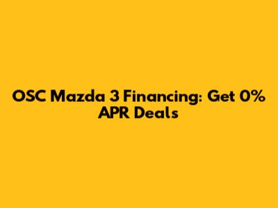OSC Mazda 3 Financing: Get 0% APR Deals