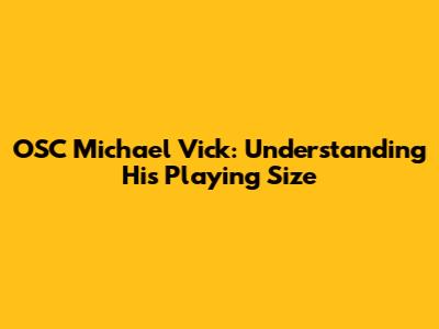 OSC Michael Vick: Understanding His Playing Size