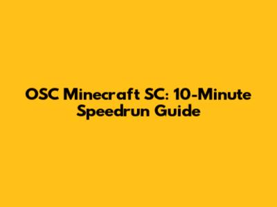 OSC Minecraft SC: 10-Minute Speedrun Guide