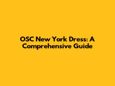 OSC New York Dress: A Comprehensive Guide