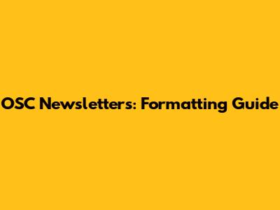 OSC Newsletters: Formatting Guide