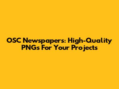 OSC Newspapers: High-Quality PNGs For Your Projects