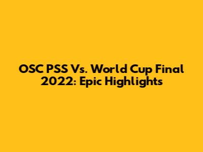 OSC PSS Vs. World Cup Final 2022: Epic Highlights
