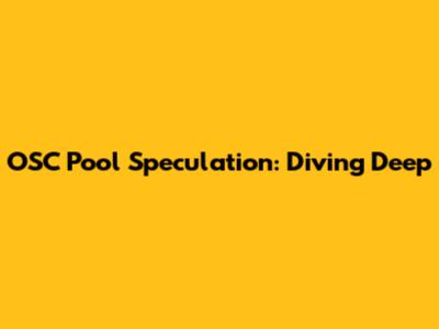 OSC Pool Speculation: Diving Deep