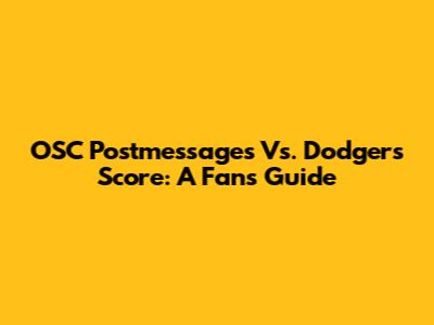 OSC Postmessages Vs. Dodgers Score: A Fan's Guide