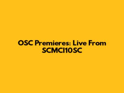 OSC Premieres: Live From SCMCI10SC