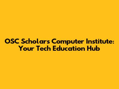 OSC Scholars Computer Institute: Your Tech Education Hub