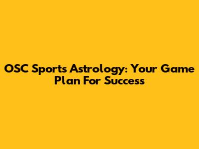 OSC Sports Astrology: Your Game Plan For Success