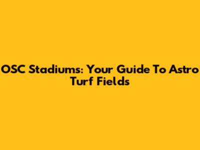 OSC Stadiums: Your Guide To Astro Turf Fields