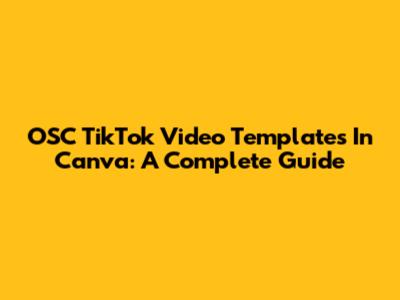 OSC TikTok Video Templates In Canva: A Complete Guide