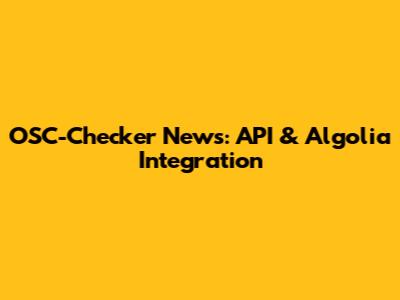 OSC-Checker News: API & Algolia Integration