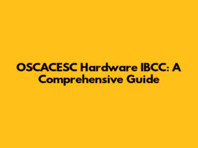OSCACESC Hardware IBCC: A Comprehensive Guide