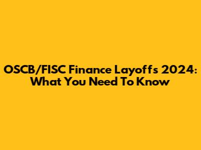 OSCB/FISC Finance Layoffs 2024: What You Need To Know