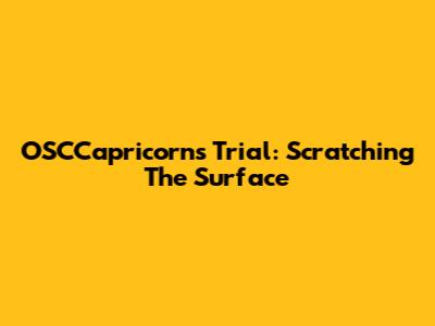OSCCapricorns Trial: Scratching The Surface