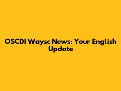 OSCDI Waysc News: Your English Update
