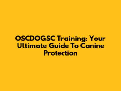 OSCDOGSC Training: Your Ultimate Guide To Canine Protection