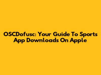 OSCDofusc: Your Guide To Sports App Downloads On Apple